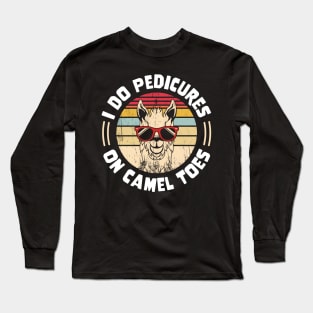 I Do Pedicures On Camel Toes Long Sleeve T-Shirt